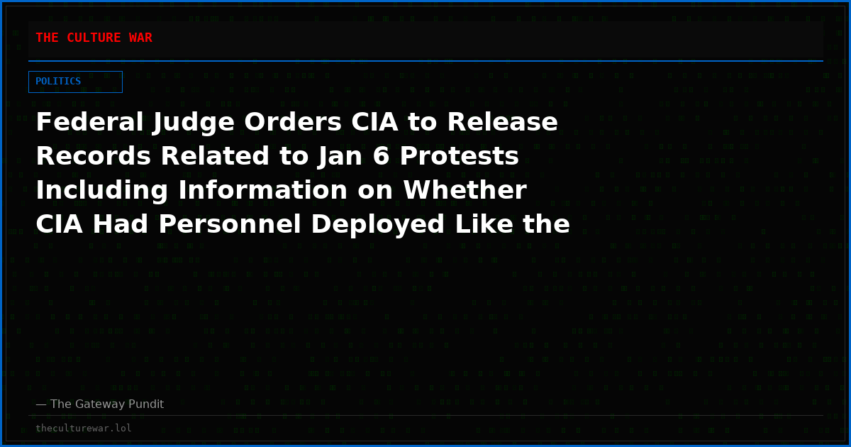 Federal Judge Orders CIA to Release Records Related to Jan 6 Protests Including Information on Whether CIA Had Personnel Deployed Like the 274 Undercover FBI Agents That Day (Video)