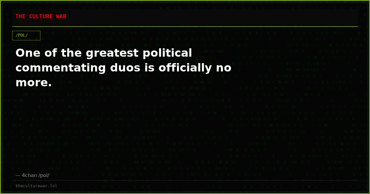 One of the greatest political commentating duos is officially no more.