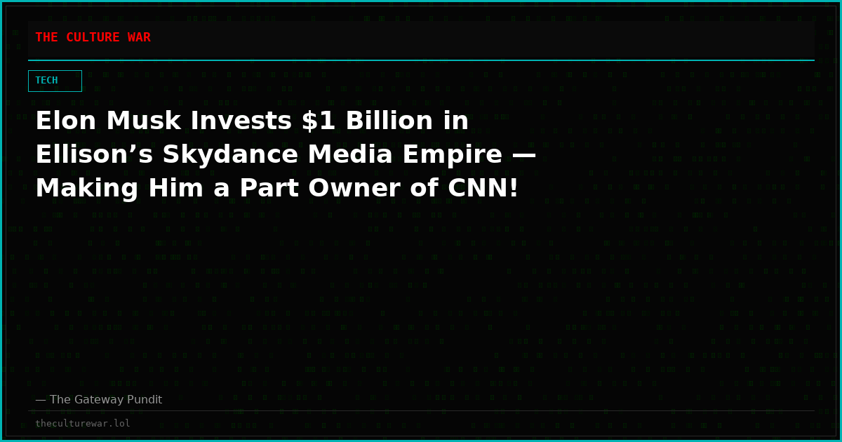 Elon Musk Invests $1 Billion in Ellison’s Skydance Media Empire — Making Him a Part Owner of CNN!
