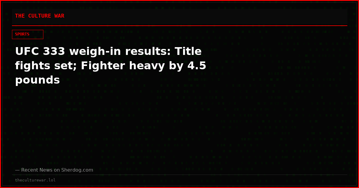 UFC 333 weigh-in results: Title fights set; Fighter heavy by 4.5 pounds