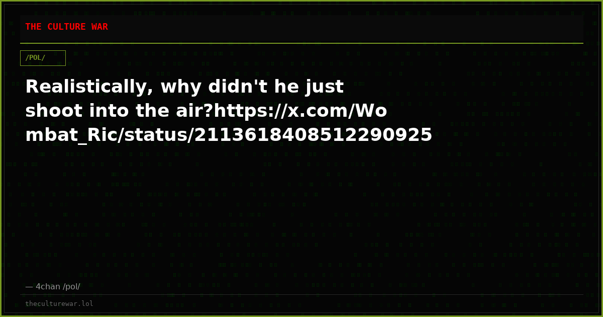 Realistically, why didn't he just shoot into the air?https://x.com/Wombat_Ric/status/2113618408512290925