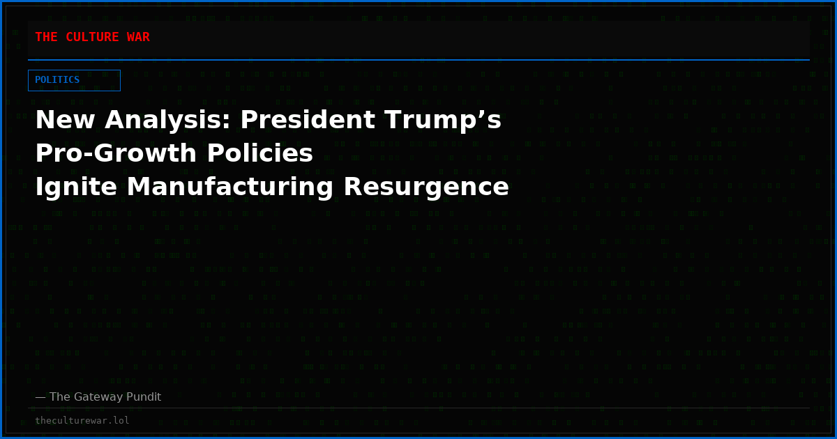 New Analysis: President Trump’s Pro-Growth Policies Ignite Manufacturing Resurgence