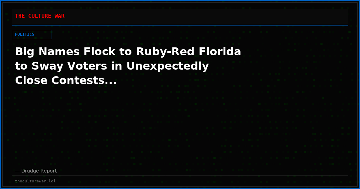 Big Names Flock to Ruby-Red Florida to Sway Voters in Unexpectedly Close Contests...