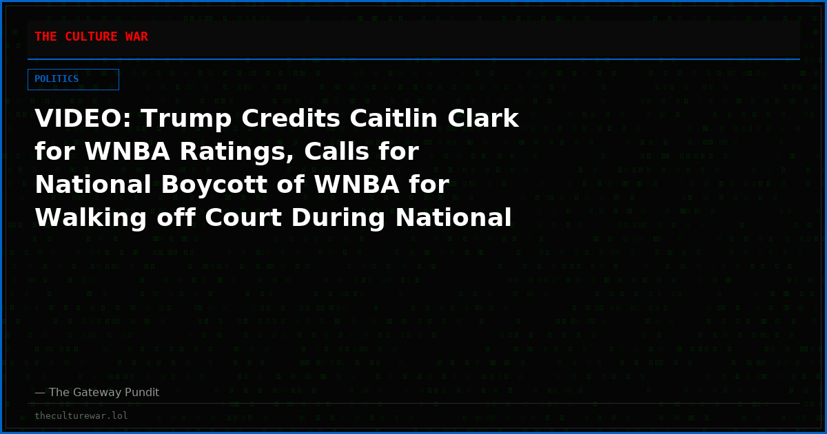 VIDEO: Trump Credits Caitlin Clark for WNBA Ratings, Calls for National Boycott of WNBA for Walking off Court During National Anthem – “What the Hell is That?”