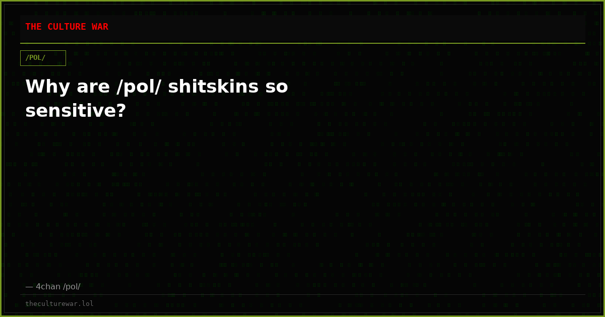 Why are /pol/ shitskins so sensitive?