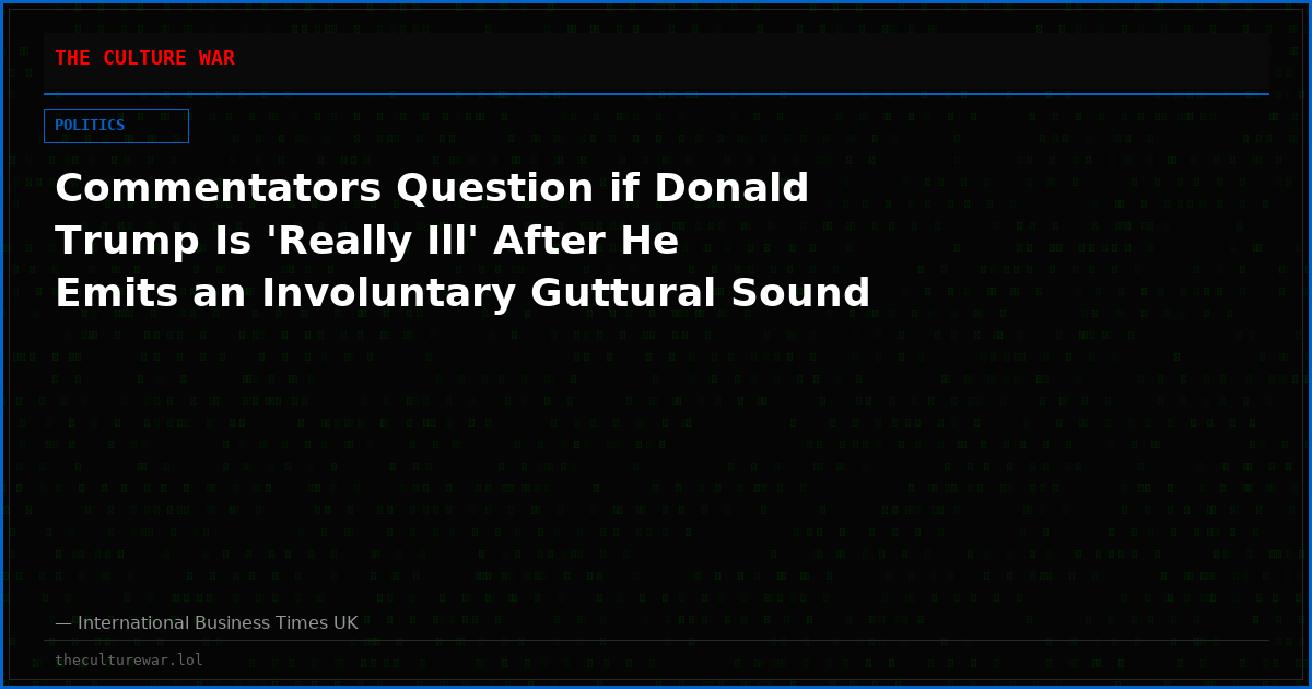 Commentators Question if Donald Trump Is 'Really Ill' After He Emits an Involuntary Guttural Sound