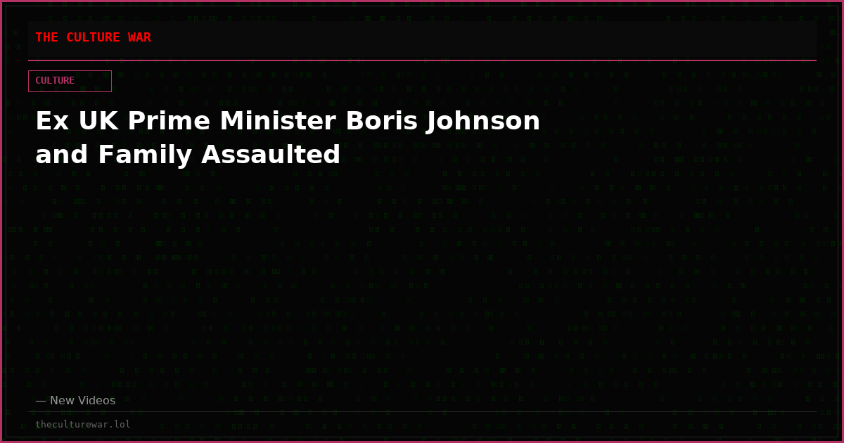 Ex UK Prime Minister Boris Johnson and Family Assaulted