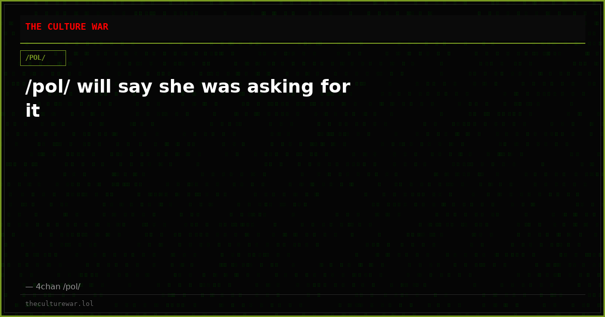 /pol/ will say she was asking for it