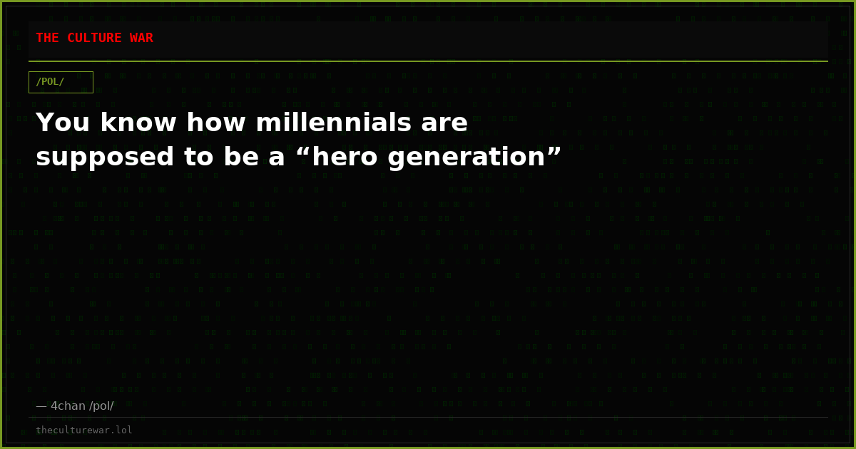 You know how millennials are supposed to be a “hero generation”