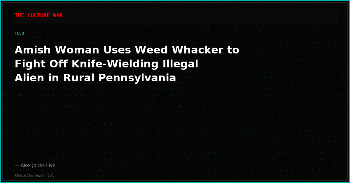 Amish Woman Uses Weed Whacker to Fight Off Knife-Wielding Illegal Alien in Rural Pennsylvania