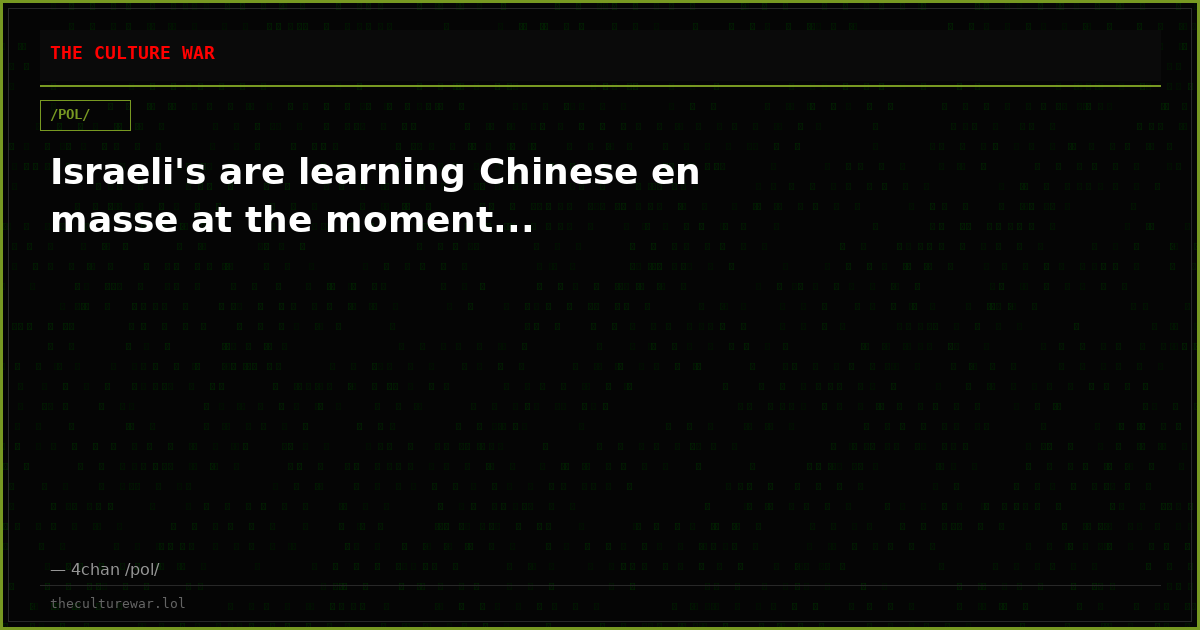 Israeli's are learning Chinese en masse at the moment...