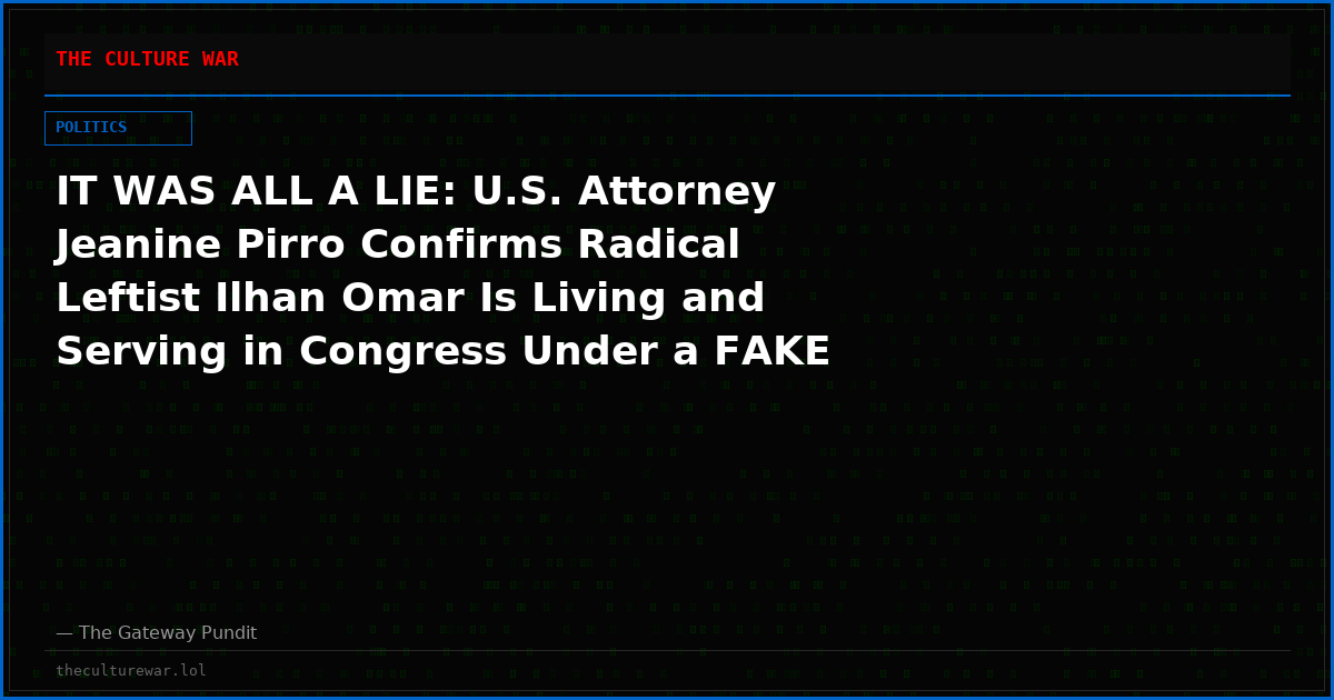 IT WAS ALL A LIE: U.S. Attorney Jeanine Pirro Confirms Radical Leftist Ilhan Omar Is Living and Serving in Congress Under a FAKE NAME