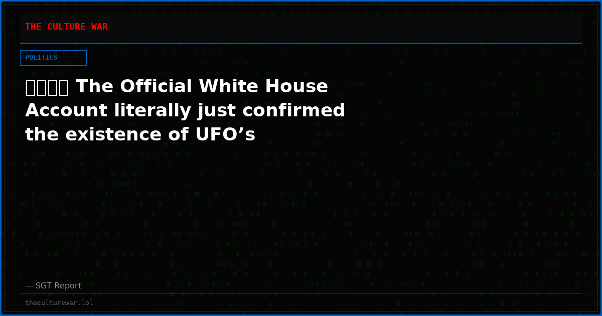 🚨🌍🇺🇸 The Official White House Account literally just confirmed the existence of UFO’s