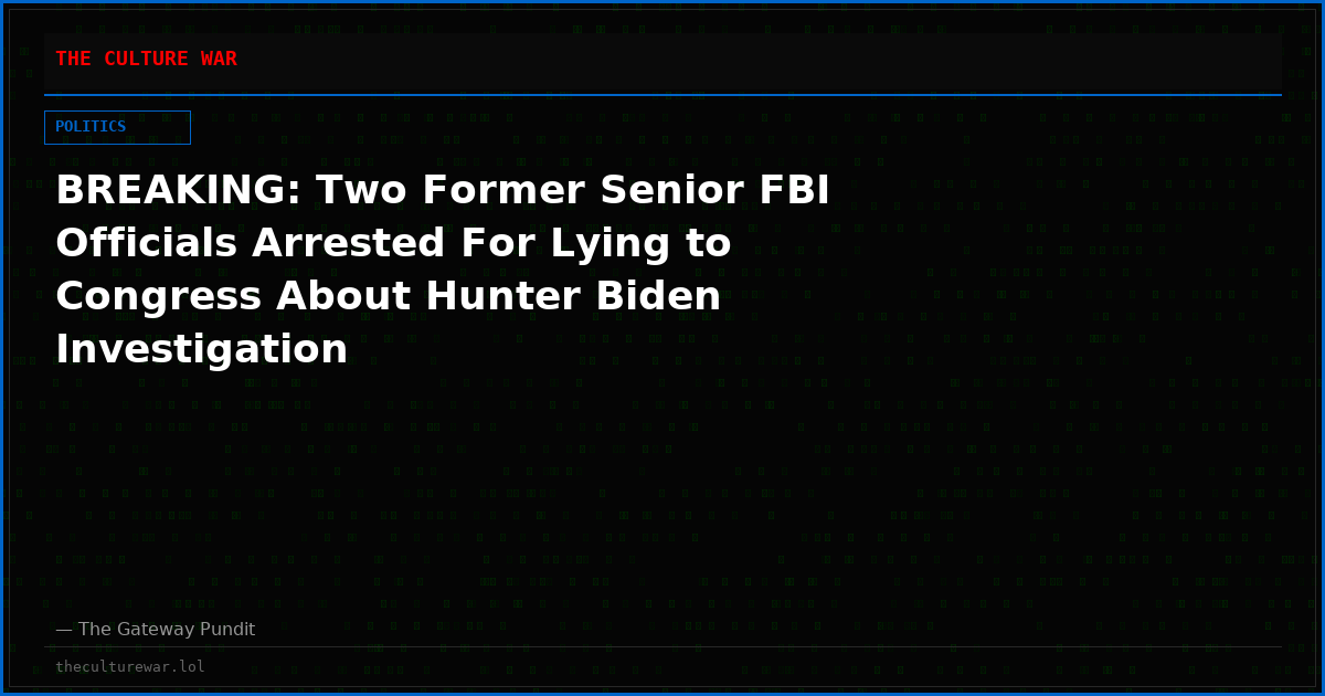 BREAKING: Two Former Senior FBI Officials Arrested For Lying to Congress About Hunter Biden Investigation