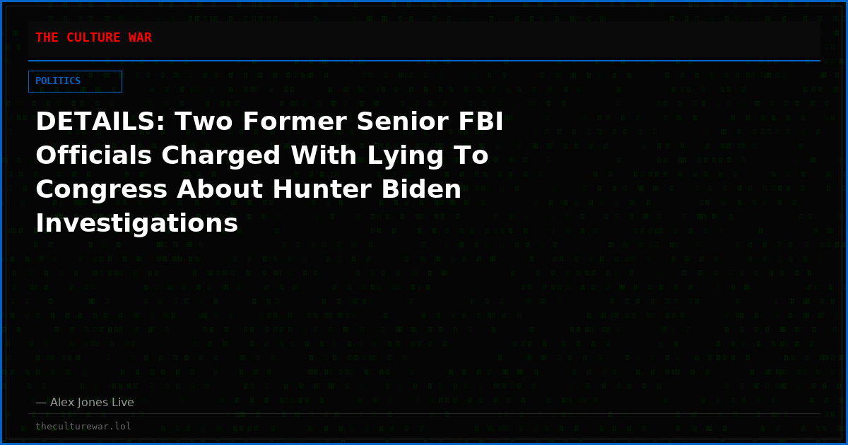 DETAILS: Two Former Senior FBI Officials Charged With Lying To Congress About Hunter Biden Investigations