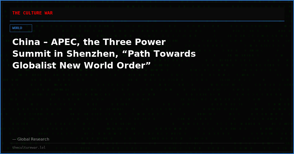 China – APEC, the Three Power Summit in Shenzhen, “Path Towards Globalist New World Order”