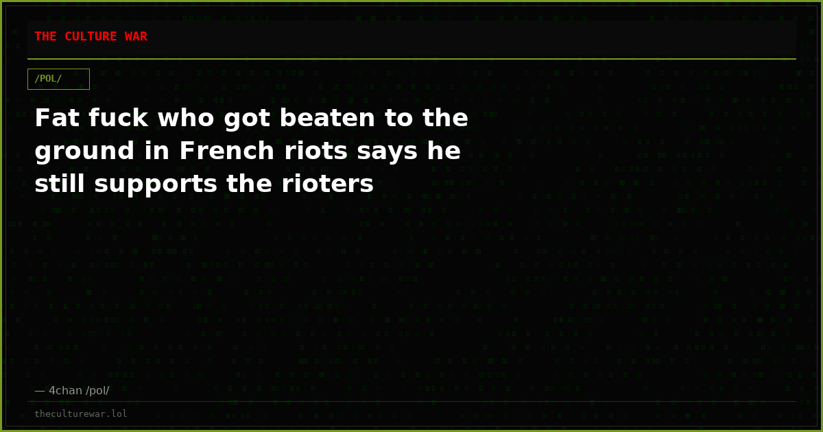 Fat fuck who got beaten to the ground in French riots says he still supports the rioters