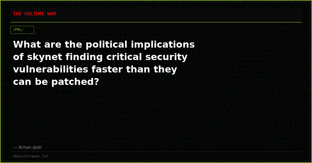 What are the political implications of skynet finding critical security vulnerabilities faster than they can be patched?