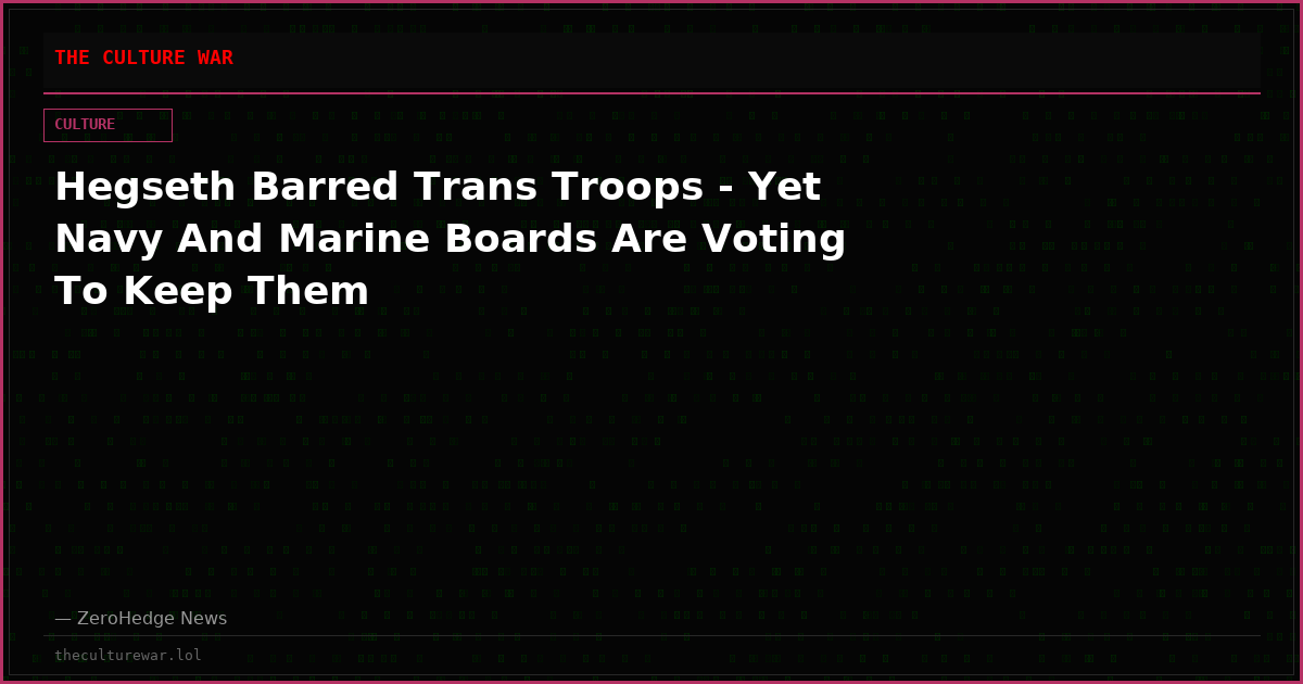 Hegseth Barred Trans Troops - Yet Navy And Marine Boards Are Voting To Keep Them