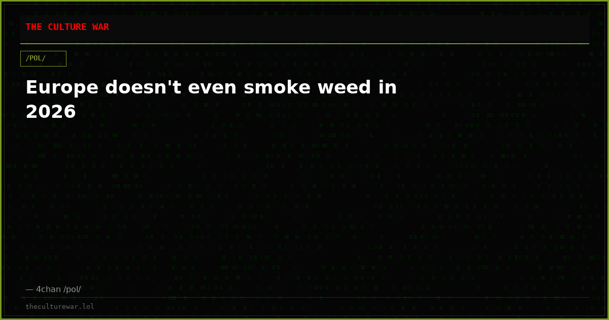 Europe doesn't even smoke weed in 2026
