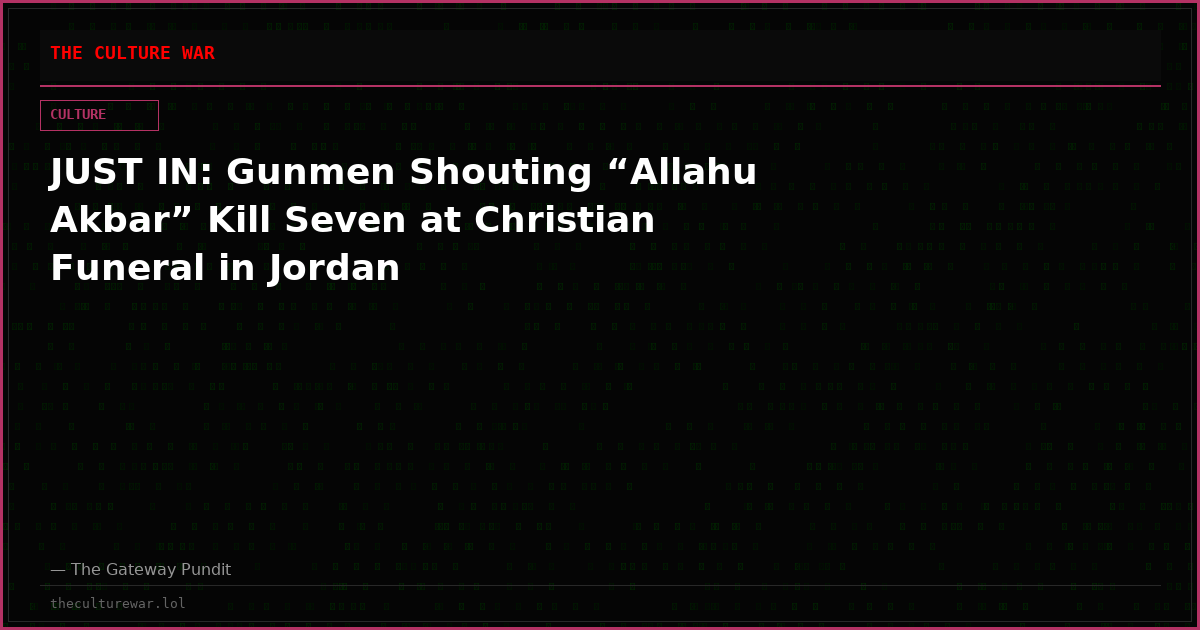 JUST IN: Gunmen Shouting “Allahu Akbar” Kill Seven at Christian Funeral in Jordan