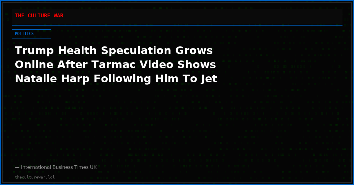 Trump Health Speculation Grows Online After Tarmac Video Shows Natalie Harp Following Him To Jet