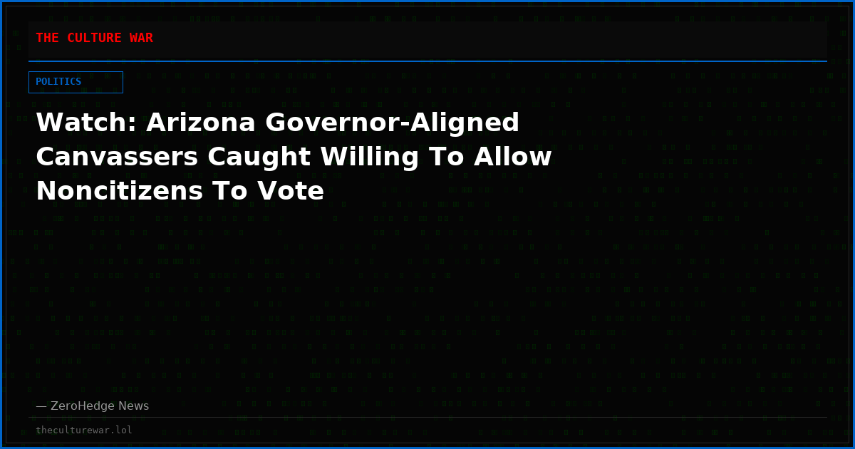 Watch: Arizona Governor-Aligned Canvassers Caught Willing To Allow Noncitizens To Vote