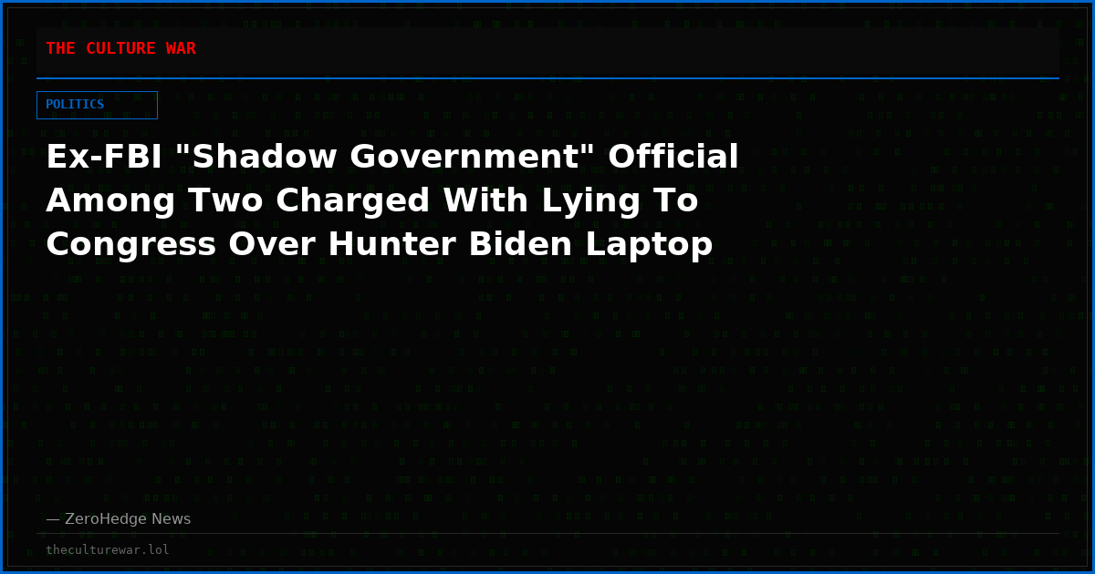 Ex-FBI "Shadow Government" Official Among Two Charged With Lying To Congress Over Hunter Biden Laptop