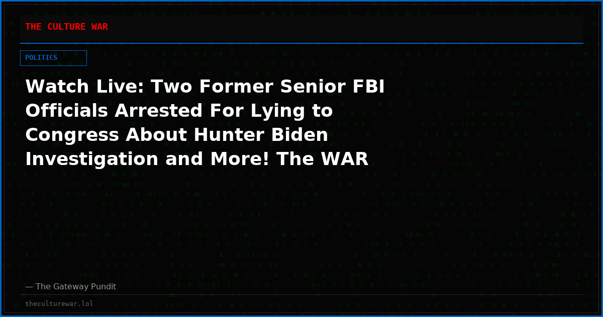 Watch Live: Two Former Senior FBI Officials Arrested For Lying to Congress About Hunter Biden Investigation and More! The WAR Zone Podcast With Wayne Allyn Root Presented by The Gateway Pundit
