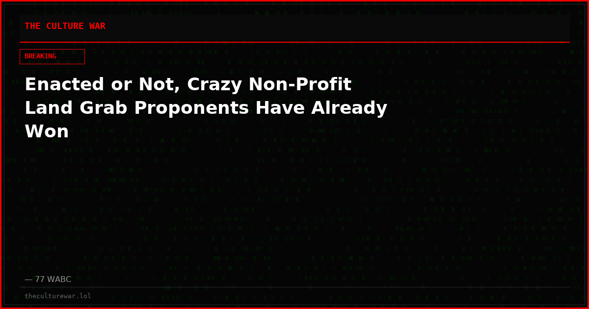 Enacted or Not, Crazy Non-Profit Land Grab Proponents Have Already Won