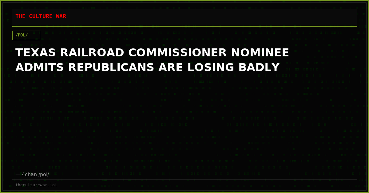 TEXAS RAILROAD COMMISSIONER NOMINEE ADMITS REPUBLICANS ARE LOSING BADLY