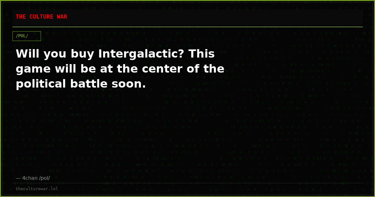 Will you buy Intergalactic? This game will be at the center of the political battle soon.