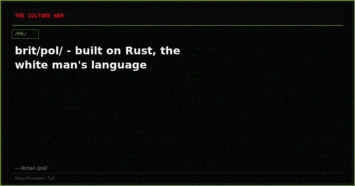 brit/pol/ - built on Rust, the white man's language