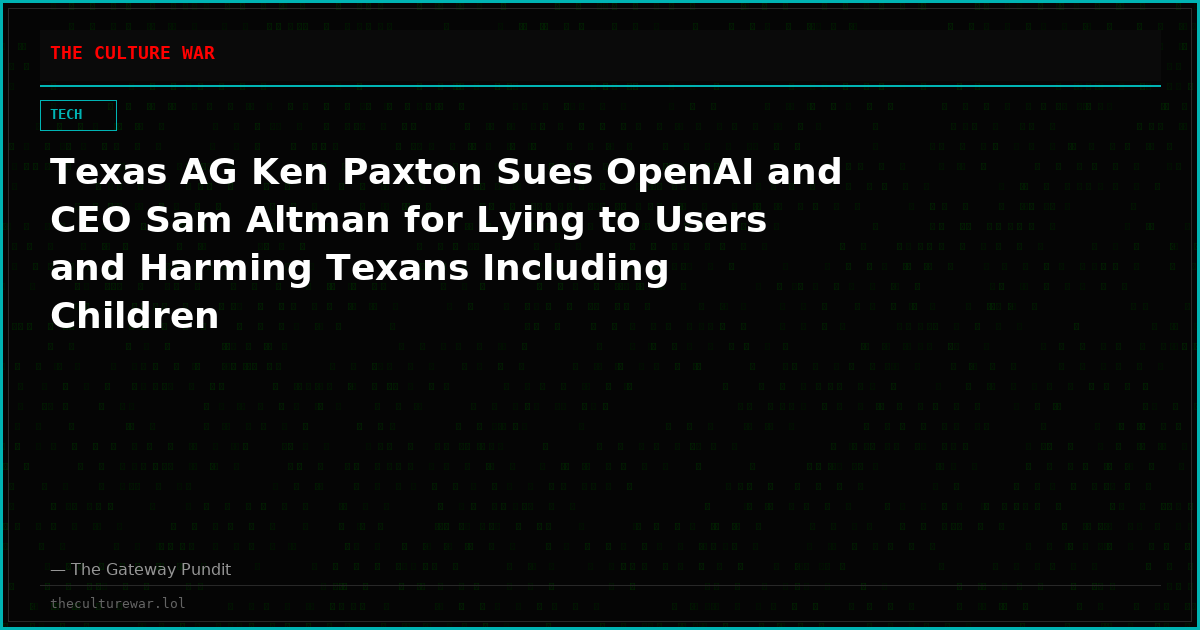 Texas AG Ken Paxton Sues OpenAI and CEO Sam Altman for Lying to Users and Harming Texans Including Children