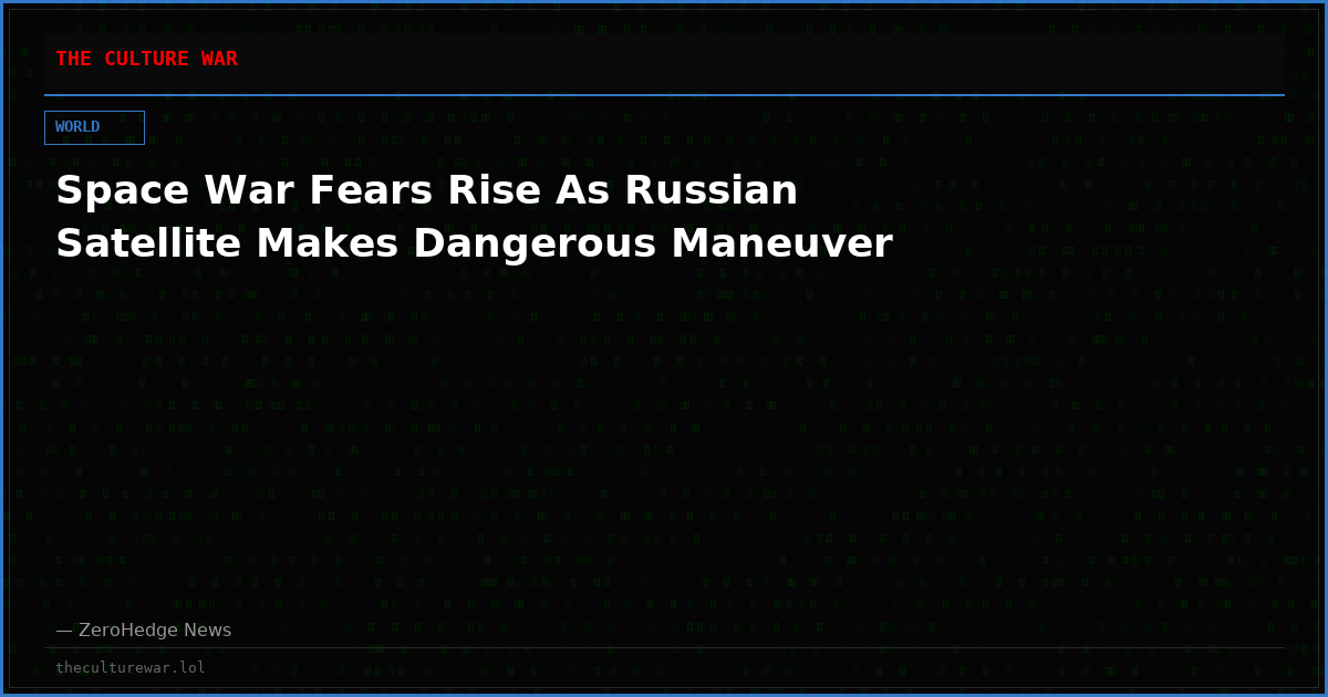 Space War Fears Rise As Russian Satellite Makes Dangerous Maneuver