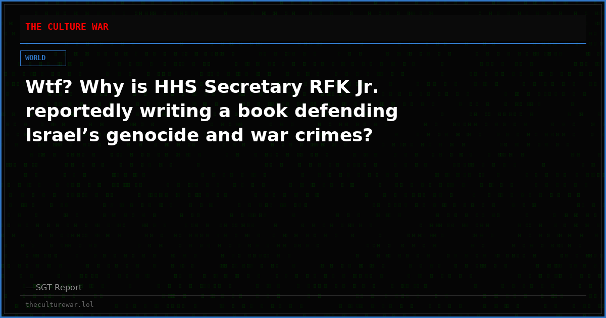 Wtf? Why is HHS Secretary RFK Jr. reportedly writing a book defending Israel’s genocide and war crimes?