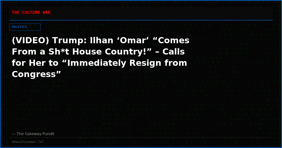 (VIDEO) Trump: Ilhan ‘Omar’ “Comes From a Sh*t House Country!” – Calls for Her to “Immediately Resign from Congress”