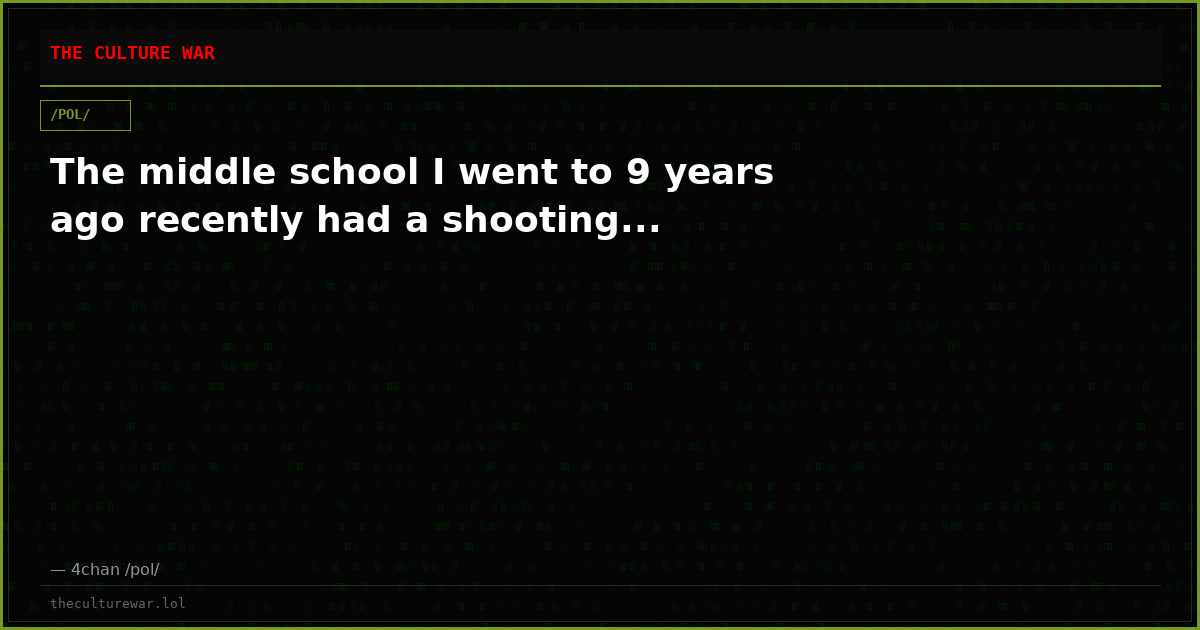 The middle school I went to 9 years ago recently had a shooting...