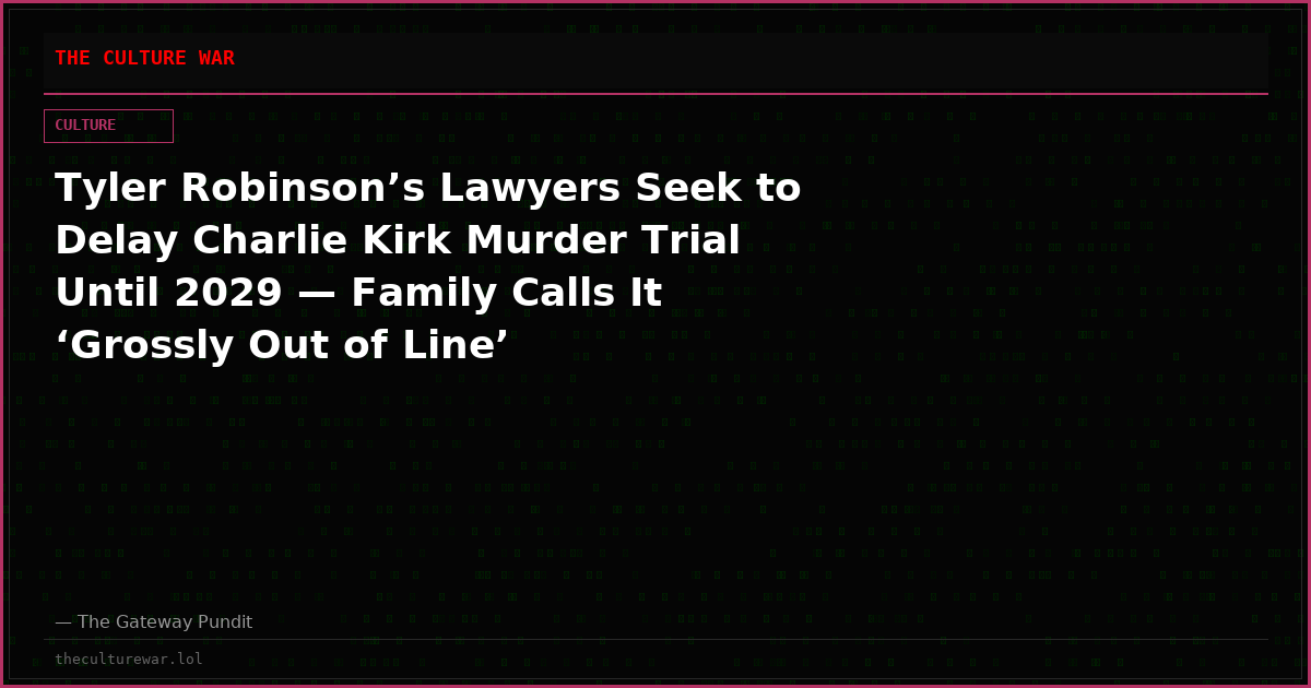 Tyler Robinson’s Lawyers Seek to Delay Charlie Kirk Murder Trial Until 2029 — Family Calls It ‘Grossly Out of Line’