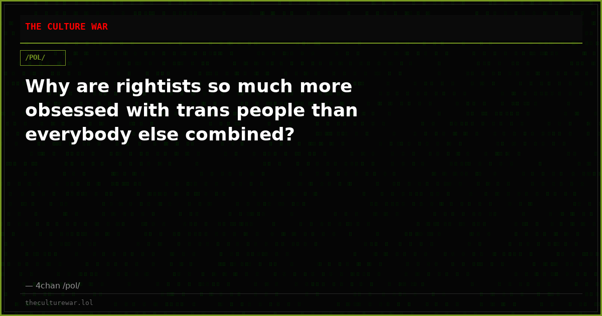 Why are rightists so much more obsessed with trans people than everybody else combined?