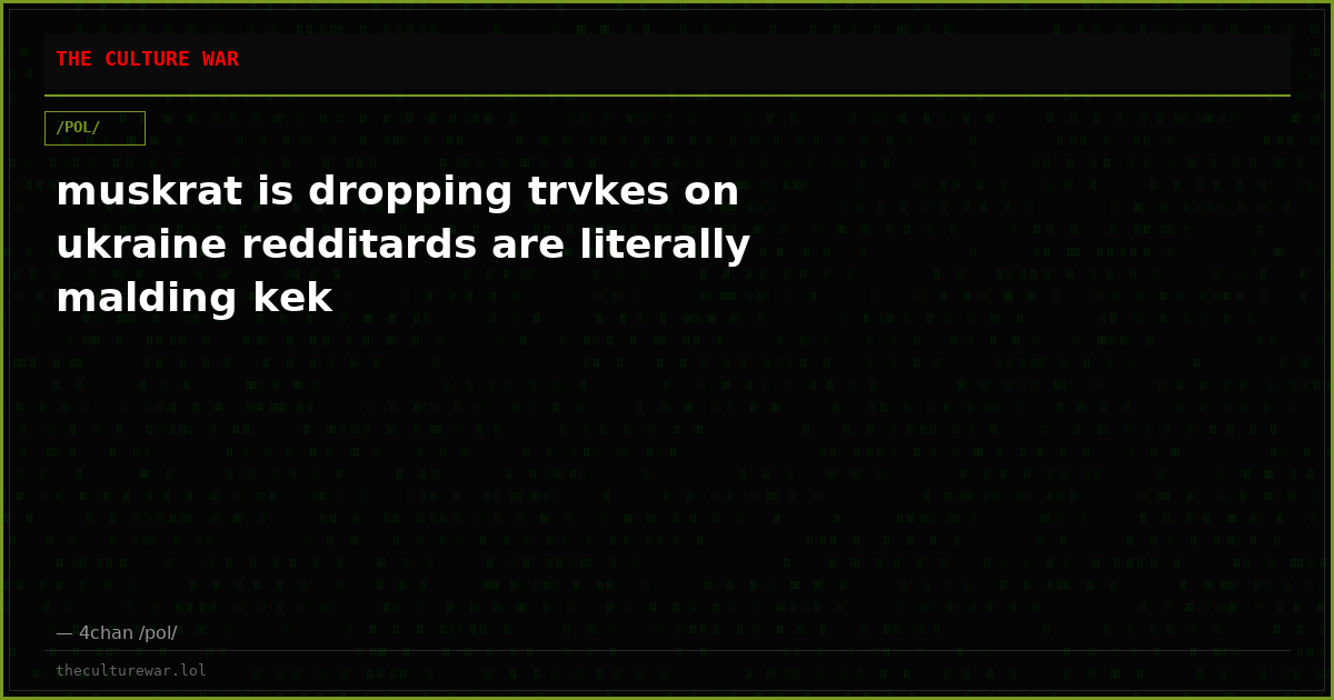 muskrat is dropping trvkes on ukraine redditards are literally malding kek