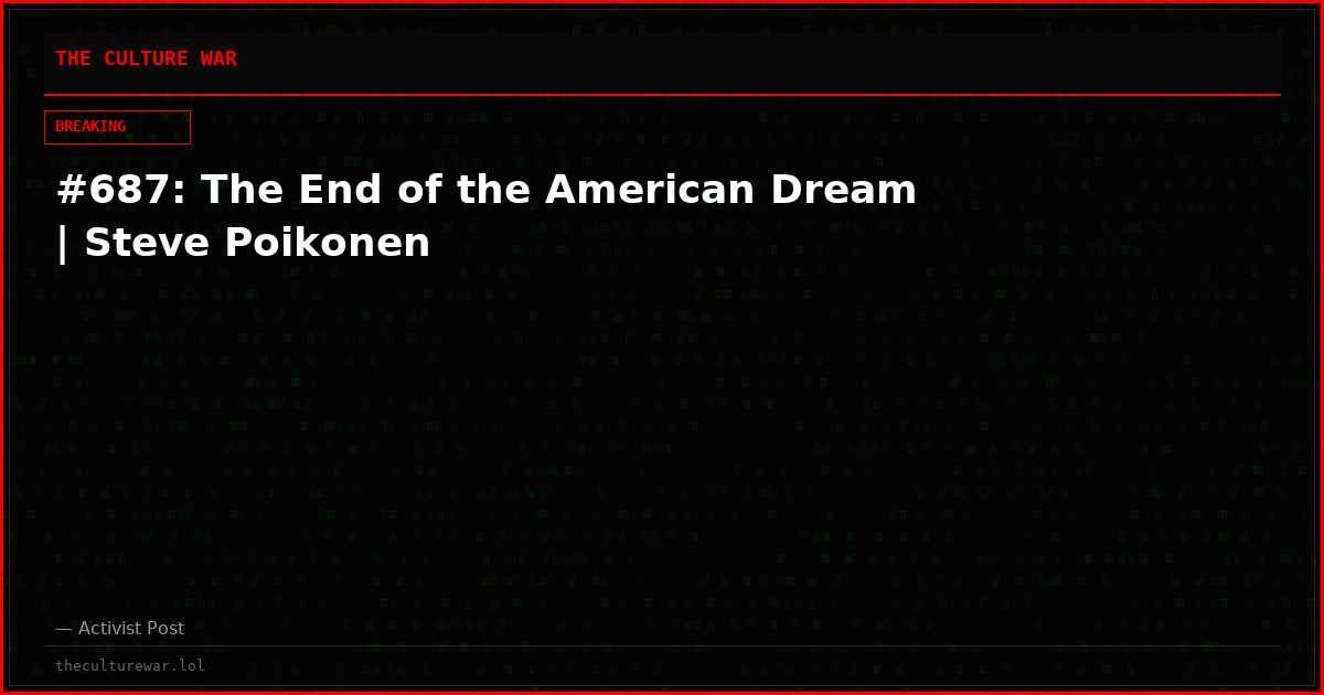 #687: The End of the American Dream | Steve Poikonen