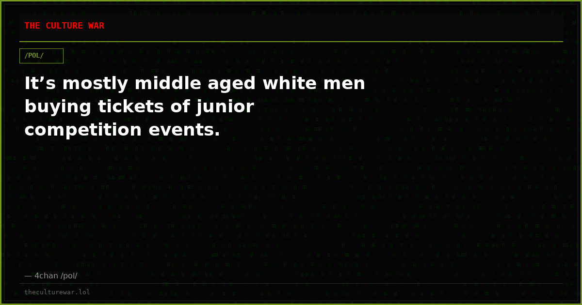 It’s mostly middle aged white men buying tickets of junior competition events.