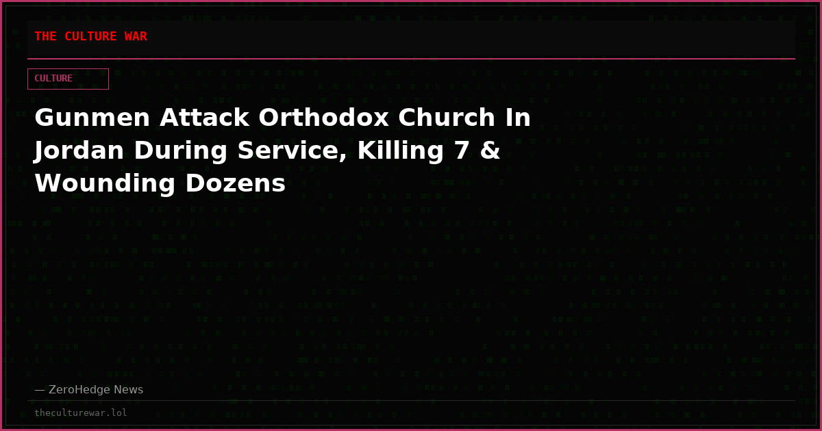 Gunmen Attack Orthodox Church In Jordan During Service, Killing 7 & Wounding Dozens