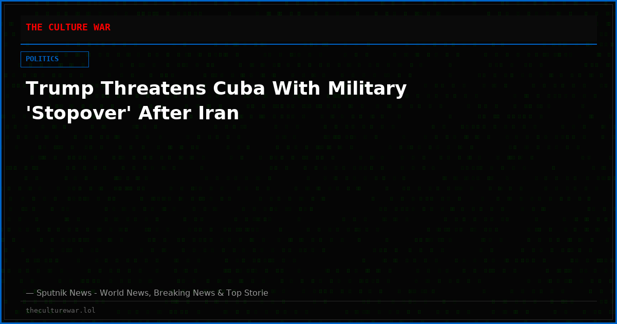 Trump Threatens Cuba With Military 'Stopover' After Iran