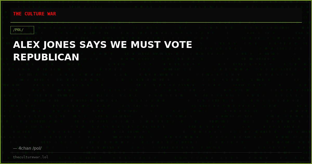 ALEX JONES SAYS WE MUST VOTE REPUBLICAN