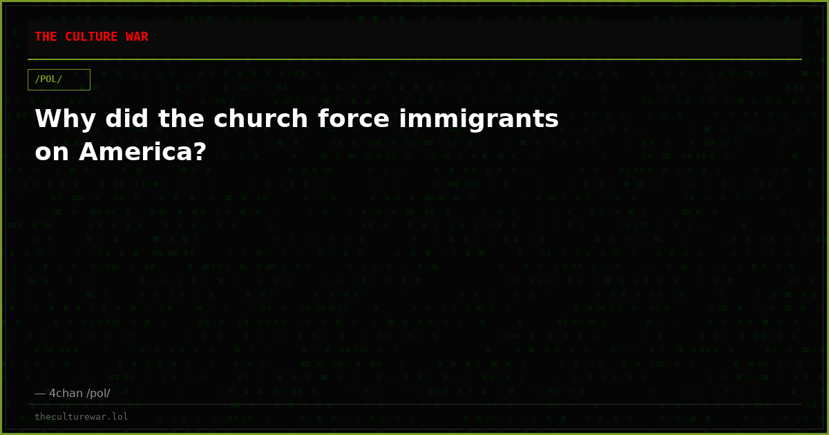 Why did the church force immigrants on America?