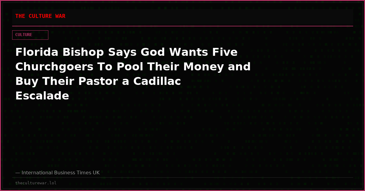 Florida Bishop Says God Wants Five Churchgoers To Pool Their Money and Buy Their Pastor a Cadillac Escalade