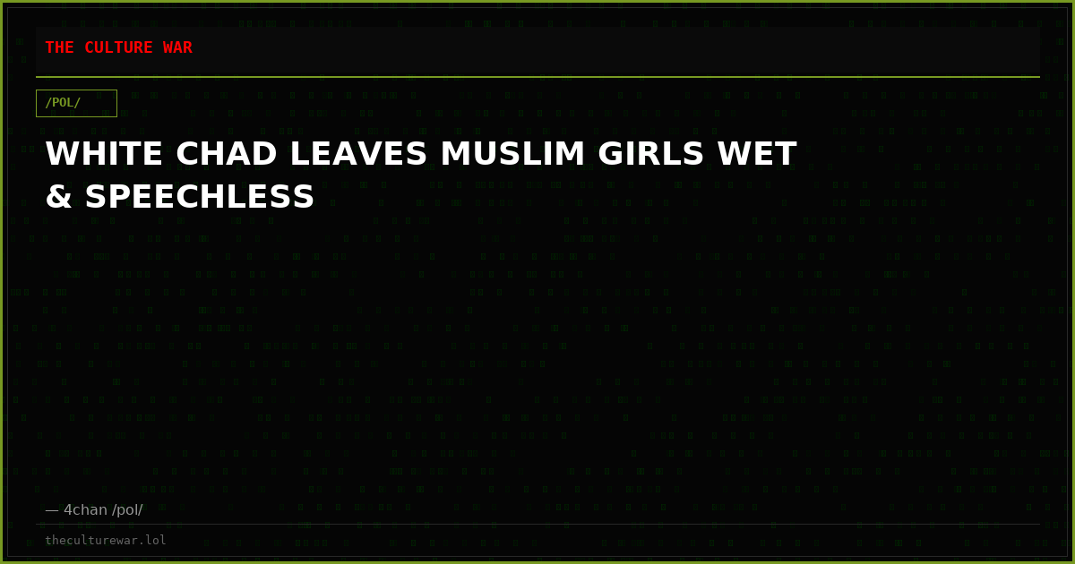 WHITE CHAD LEAVES MUSLIM GIRLS WET & SPEECHLESS