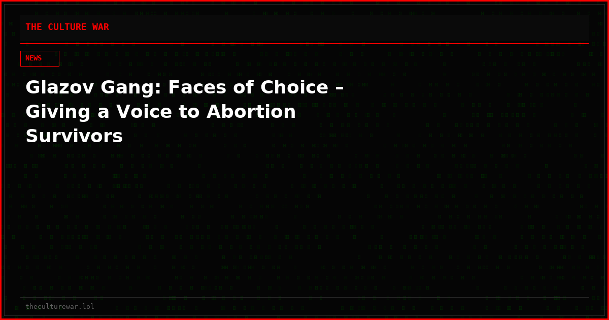 Glazov Gang: Faces of Choice – Giving a Voice to Abortion Survivors